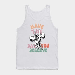 Have The Day You Deserve Motivational Tie Dye T-Shirt - Funny Sarcastic Tank Top